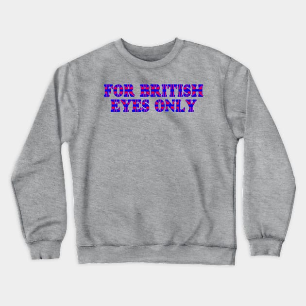 For British Eyes Only Crewneck Sweatshirt by BradyRain